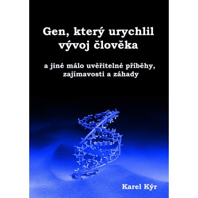 Kýr Karel - Gen, který urychlil vývoj člověka -- a jiné málo uvěřitelné příběhy, zajímavosti a záhady