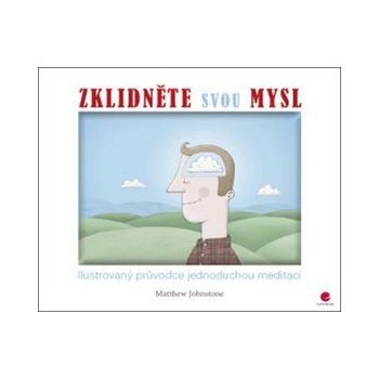 Zklidněte svou mysl - Ilustrovaný průvodce jednoduchou meditací - Matthew Johnstone