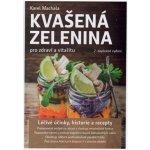 Kvašená zelenina pro zdraví a vitalitu - 2. vyd. - Karel Machala – Hledejceny.cz