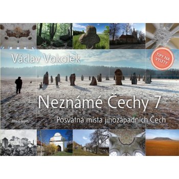 Neznámé Čechy 7. Posvátná místa jihozápadních Čech Václav Vokolek Mladá fronta