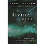 The Divine Matrix - G. Braden Bridging Time, Space – Hledejceny.cz