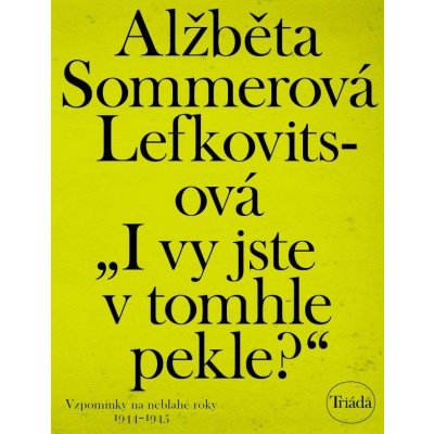 Lefkovitsová Alžběta Sommerová - „I vy jste v tomhle pekle?“ -- Vzpomínky na neblahé roky 1944–1945 – Hledejceny.cz