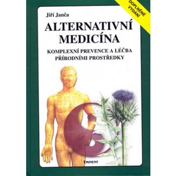 Janča Jiří: Alternativní medicína - Kompletní prevence a léčba přírodními prostředky Kniha