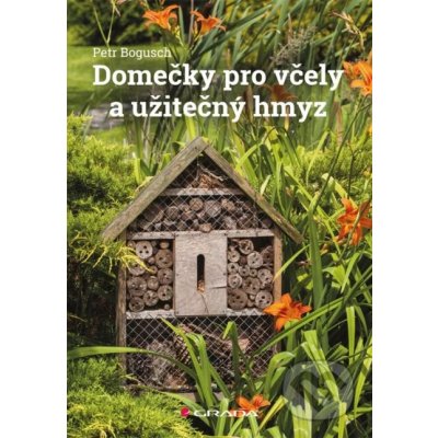 Domečky pro včely a užitečný hmyz - Petr Bogusch – Zbozi.Blesk.cz