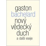 Nový vědecký duch a další eseje - Gaston Bachelard – Sleviste.cz