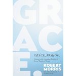 Grace, Period.: Living in the Amazing Reality of Jesus' Finished Work - Morris Robert – Hledejceny.cz
