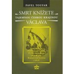 Smrt knížete Václava - Tajemnou českou krajinou - Toufar Pavel – Hledejceny.cz