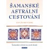 Kniha Šamanské astrální cestování - Šamanská cvičení na cestě domů - Caitlin Matthews, Brožovaná