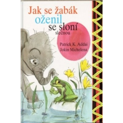 Jak se žabák oženil se sloní slečnou - Patrick K. Addai – Zboží Mobilmania