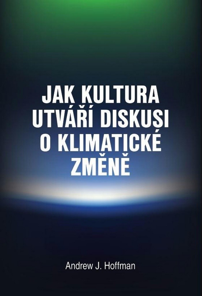 Jak kultura utváří diskusi o klimatické změně - Andrew J. Hoffman