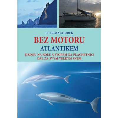 Bez motoru Atlantikem - Jízdou na kole a stopem na plachetnici dál za svým velkým snem - Petr Macourek – Zbozi.Blesk.cz