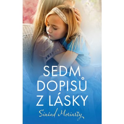Sedm dopisů z lásky - Sinéad Moriarty – Zbozi.Blesk.cz