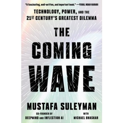 The Coming Wave: Technology, Power, and the Twenty-First Centurys Greatest Dilemma Suleyman MustafaPevná vazba