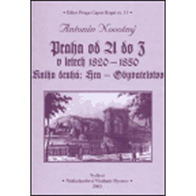 Praha od A do Z v letech 1820-1850. Kniha druhá: Hra - Obyvatelstvo - Novotný Antonín – Hledejceny.cz