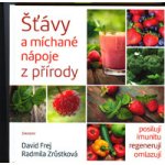 Šťávy a míchané nápoje z přírody - MUDr. David Frej, Radmila Zrůstková – Hledejceny.cz