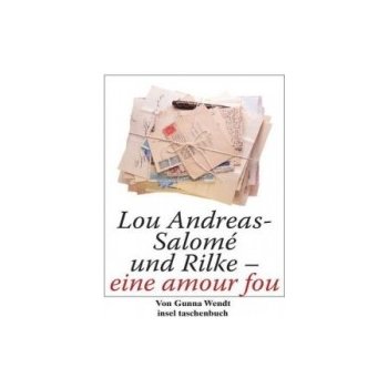 Lou Andreas-Salom und Rilke - eine amour fou Wendt GunnaPaperback