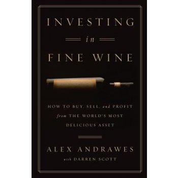 Investing in Fine Wine: How to Buy, Sell, and Profit from the World's Most Delicious Asset Andrawes AlexPaperback