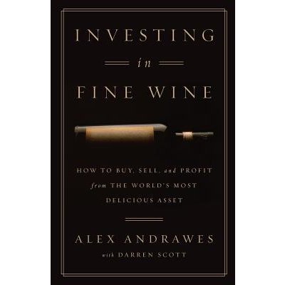 Investing in Fine Wine: How to Buy, Sell, and Profit from the World's Most Delicious Asset Andrawes AlexPaperback – Sleviste.cz