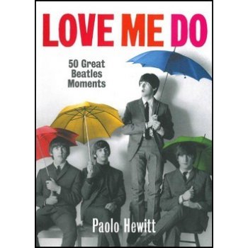 Love Me Do. 50 největších milníků kariéry Beatles - Paolo Hewitt - Slovart