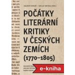 Počátky literární kritiky v českých zemích (1770–1805) - Dalibor Dobiáš, Alena Jakubcová, Václav Petrbok, Ondřej Podavka, Sarah Seidel – Hledejceny.cz