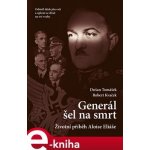 Tomášek Dušan, Kvaček Robert - Generál šel na smrt-2.vyd. -- Životní příběh Aloise Eliáše – Hledejceny.cz