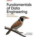 Fundamentals of Data Engineering - Joe Reis – Hledejceny.cz
