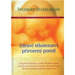 Zdravé těhotenství, přirozený porod - Stadelmann Ingeborg – Hledejceny.cz