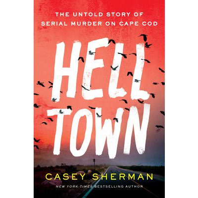 Helltown: The Untold Story of Serial Murder on Cape Cod Sherman CaseyPevná vazba