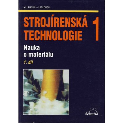 Strojírenská technologie 1, 1.díl Nauka o materiálu – Hledejceny.cz