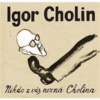 Nikdo z vás nezná Cholina - Igor Cholin