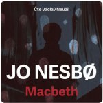 Macbeth - Jo Nesbo - Čte Václav Neužil – Sleviste.cz