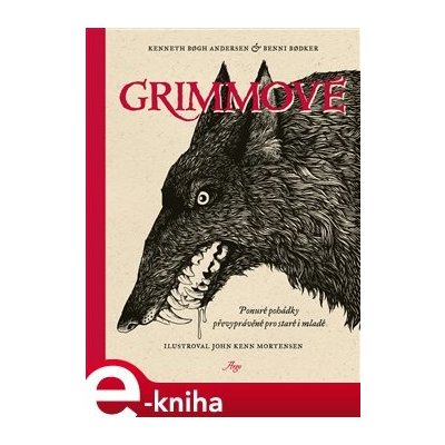 Grimmové. Ponuroé pohádky převyprávěné pro staré i mladé - Kenneth Bogh Andersen, Benni Bodker – Zboží Mobilmania