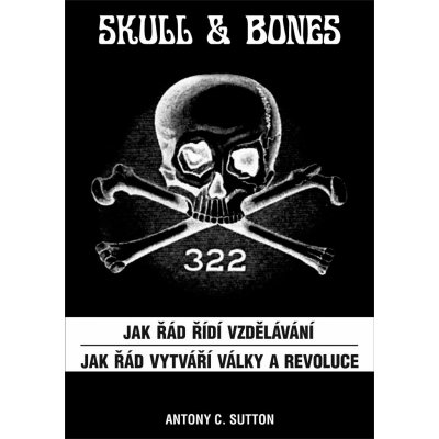 Skull & Bones - Jak řád řídí vzdělávání, Jak řád vytváří války a revoluce - Antony Cyril Sutton