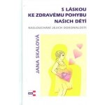 S láskou ke zdravému pohybu našich dětí - Jana Skalová – Hledejceny.cz