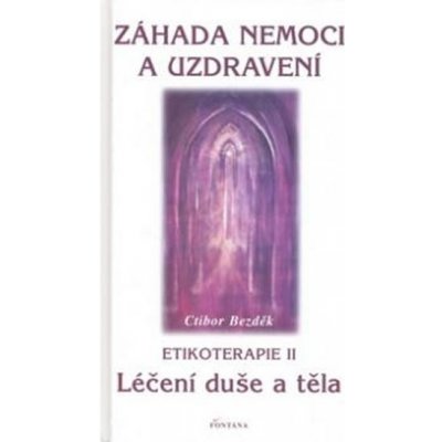 Záhada nemoci a uzdravení, Etikoterapie II – Hledejceny.cz