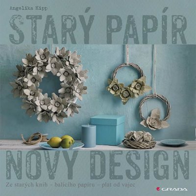 Starý papír - Nový design - Kipp Angelika – Zboží Mobilmania