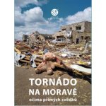 Tornádo na Moravě očima přímých svědků - Bartoník Jakub – Hledejceny.cz