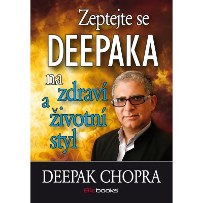 Zeptejte se Deepaka na zdraví a životní styl - Deepak Chopra – Zbozi.Blesk.cz