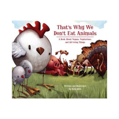 That's Why We Don't Eat Animals: A Book About... - Ruby Roth