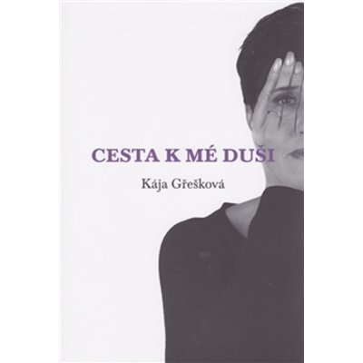 Cesta k mé duši - Kája Gřešková – Hledejceny.cz