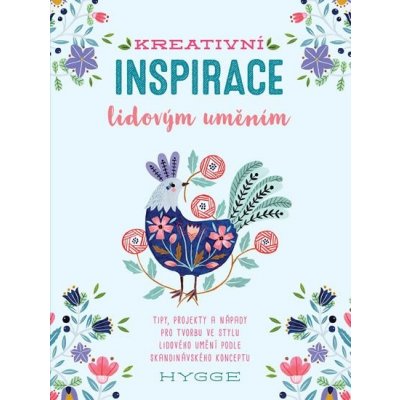 Kreativní inspirace lidovým uměním - Inspirativní tipy, projekty a nápady pro tvorbu ve stylu lidového umění podle skandinávského konceptu hygge - Waycott Flora