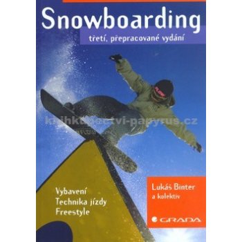 Snowboarding - 3.přep.vyd. - vybavení, technika jízdy, freestyle Binter  Lukáš a kolektiv od 119 Kč - Heureka.cz