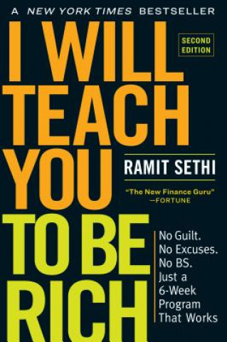 I Will Teach You to Be Rich, Second Edition: No Guilt. No Excuses. No B.S. Just a 6-Week Program That Works.