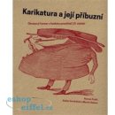 Karikatura a její příbuzní. Obrazový humor v českém prostředí 19. století - Roman Prahl, Radim Vondráček, Martin Sekera - Arbor vitae;Západočeská galerie v Plzni