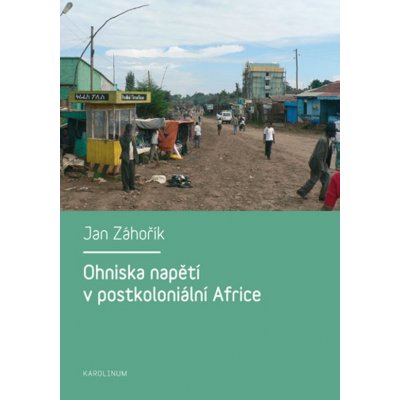 Ohniska napětí v postkoloniální Africe - Jan Záhořík – Hledejceny.cz