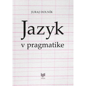 Jazyk v pragmatike - Juraj Dolník