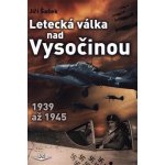 Letecká válka nad Vysočinou 1939 až 1945 – Hledejceny.cz