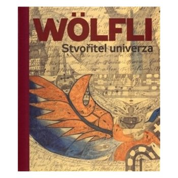 Adolf Wölfli. Stvořitel univerza Adolf Wölfli