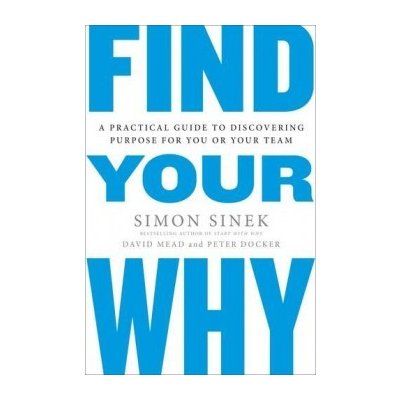 Find Your Why: A Practical Guide for Discover... Simon Sinek – Sleviste.cz