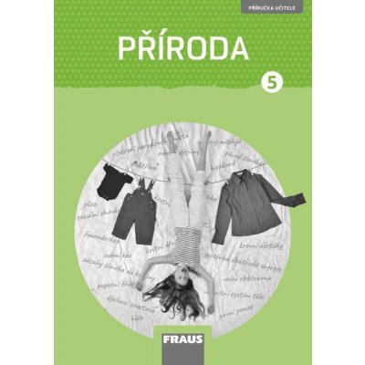 Příroda 5 pro ZŠ - Člověk a jeho svět - Příručka učitele - Iva Frýzová – Hledejceny.cz